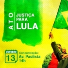 ATO JUSTIÇA PARA LULA Domingo, 13/10 – 14h – Avenida Paulista