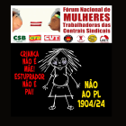 Acompanhe o manifesto das mulheres das centrais sindicais sobre o PL 1904/2024