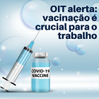 OIT alerta: vacinação é crucial para recuperação de postos de trabalho